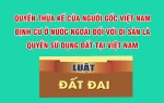 Quyền Thừa Kế Của Người Gốc Việt Nam Định Cư Ở Nước Ngoài Đối Với Di Sản Là Quyền Sử Dụng Đất Tại Việt Nam